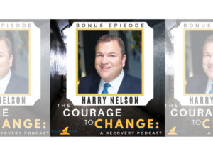 The Courage to Change: Recovery Podcast interview with Harry Nelson