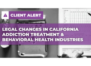 Legal Changes in CAlifornia Addiction Treatment & Behavioral Health Industries