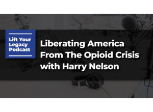 Liberating America From The Opioid Crisis with Harry Nelson