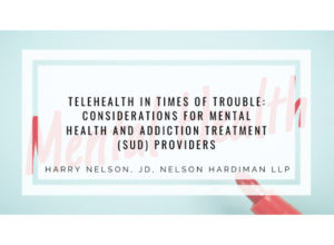 Telehealth Considerations for Behavioral Healthcare Providers: Mental Health and Addiction Treatment