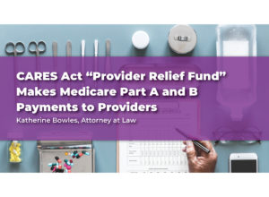 CARES Act “Provider Relief Fund” Makes Medicare Part A and B Payments to Providers