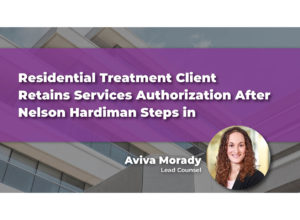 Residential Treatment Client Retains Services Authorization After Nelson Hardiman Steps in