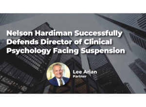 Nelson Hardiman Successfully Defends Director of Clinical Psychology Facing Suspension